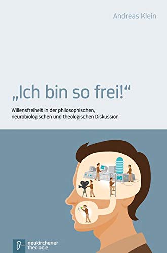 Ich bin so frei: Willensfreiheit in der philosophischen, neurobiologischen und theologischen Diskussion von Vandenhoeck & Ruprecht GmbH & Co. KG